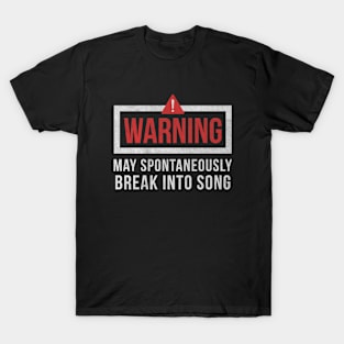 Warning May Spontaneously Break Into Song T-Shirt